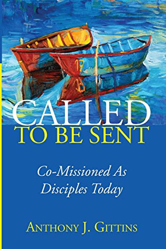 Called to Be Sent: Co-Missioned As Disciples Today