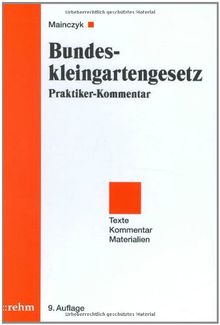 Bundeskleingartengesetz: Praktiker-Kommentar mit ergänzenden Vorschriften