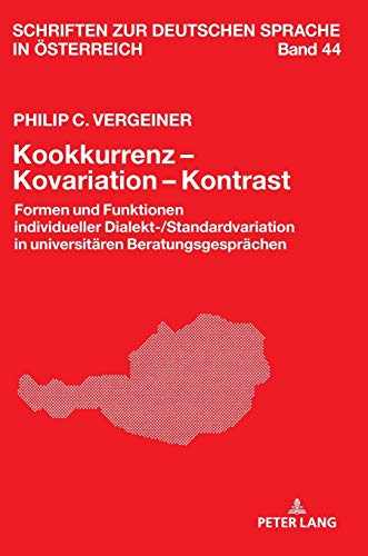 Kookkurrenz – Kovariation – Kontrast: Formen und Funktionen individueller Dialekt-/Standardvariation in universitären Beratungsgesprächen (Schriften zur deutschen Sprache in Österreich, Band 44)