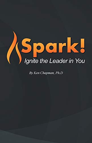 Spark!: Ignite the Leader in You
