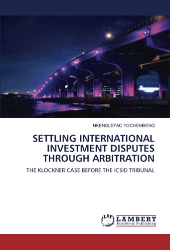 SETTLING INTERNATIONAL INVESTMENT DISPUTES THROUGH ARBITRATION: THE KLOCKNER CASE BEFORE THE ICSID TRIBUNAL