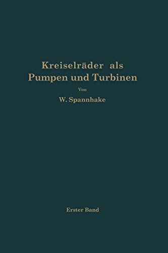 Kreiselräder Als Pumpen und Turbinen: Erster Band Grundlagen und Grundzüge