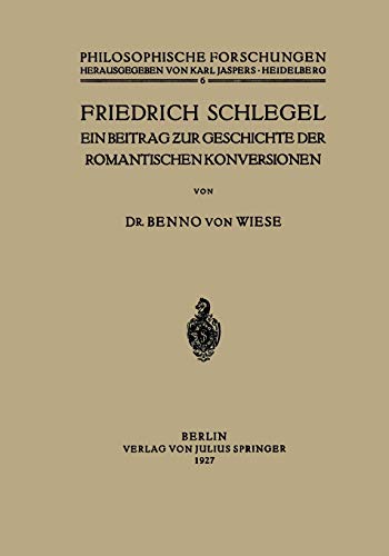 Friedrich Schlegel. Ein Beitrag zur Geschichte der romantischen Konversionen: Ein Beitrag ƶur Geschichte der Romantischen Konversionen (Philosophische Forschungen, 6, Band 6)