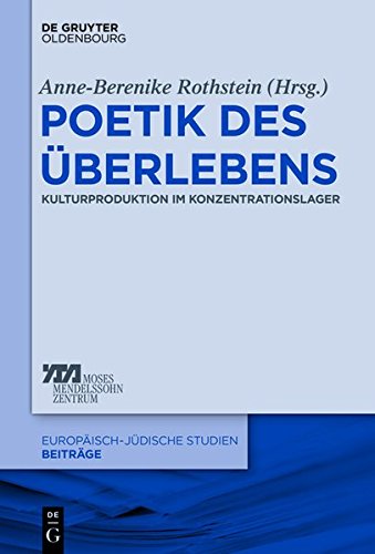 Poetik des Überlebens: Kulturproduktion im Konzentrationslager (Europäisch-jüdische Studien - Beiträge, Band 26)