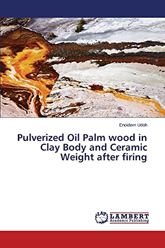Pulverized Oil Palm wood in Clay Body and Ceramic Weight after firing