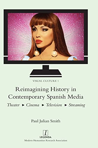 Reimagining History in Contemporary Spanish Media: Theater, Cinema, Television, Streaming (Visual Culture, Band 1)