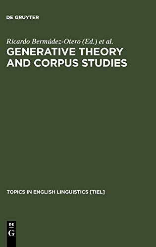 Generative Theory and Corpus Studies. A Dialogue from 10 ICEHL (Topics in English Linguistics [TiEL], 31)