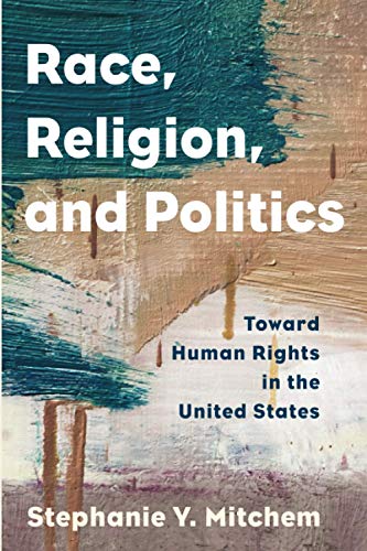 Race, Religion, and Politics: Toward Human Rights in the United States (Religion in the Modern World)