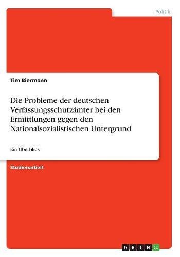 Die Probleme der deutschen Verfassungsschutzämter bei den Ermittlungen gegen den Nationalsozialistischen Untergrund: Ein Überblick