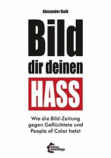 BILD dir deinen Hass: Wie die Bild-Zeitung gegen Geflüchtete und People of Color hetzt