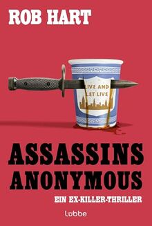 Assassins Anonymous: Selbsthilfe für Auftragsmörder - Ein Killer will nicht mehr töten. Ein Ex-Killer-Thriller