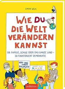 Wie du die Welt verändern kannst: Ob Familie, Schule oder das ganze Land - so funktioniert Demokratie