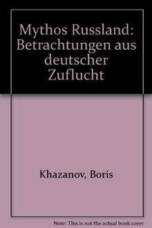 Mythos Russland: Betrachtungen aus deutscher Zuflucht