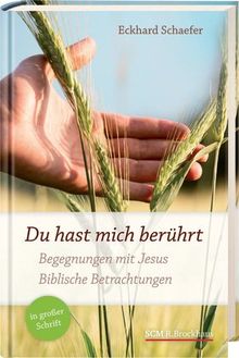Du hast mich berührt: Begegnungen mit Jesus. Biblische Betrachtungen