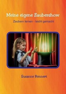 Meine eigene Zaubershow: Zaubern lernen - leicht gemacht von Rennert, Susanne | Buch | Zustand sehr gut