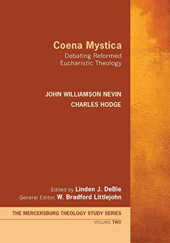 Coena Mystica: Debating Reformed Eucharistic Theology (Mercersburg Theology Study, Band 2)