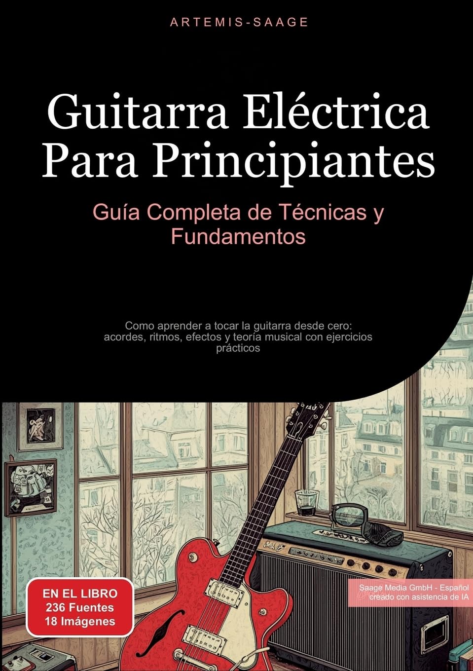 Guitarra Eléctrica Para Principiantes: Guía Completa de Técnicas y Fundamentos: Como aprender a tocar la guitarra desde cero: acordes, ritmos, efectos y teoría musical con ejercicios prácticos