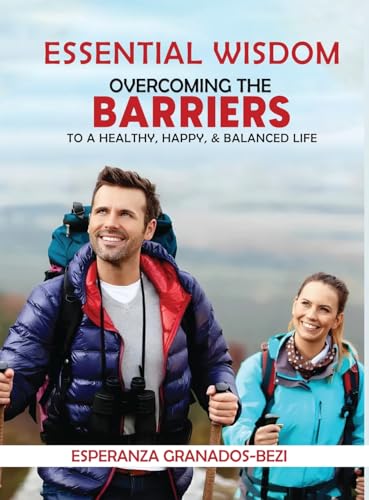 Essential Wisdom: Overcoming the Barriers to a Healthy, Happy & Balanced Life