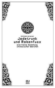 Jadetrunk und Rabenfuss: Eine kleine Sammlung chinesischer Märchen