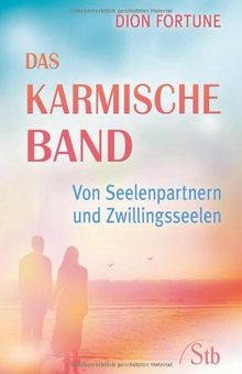 Das karmische Band - Von Seelenpartnern und Zwillingsseelen - Spiritualität in Liebe und Partnerschaft