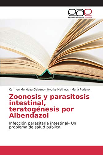 Zoonosis y parasitosis intestinal, teratogénesis por Albendazol: Infección parasitaria intestinal- Un problema de salud pública
