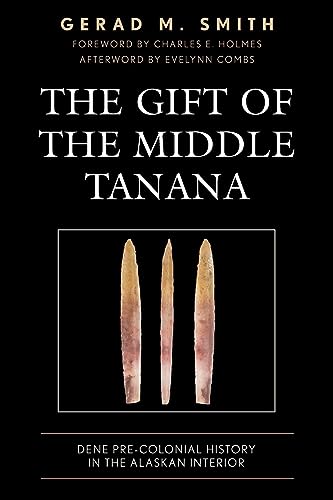 The Gift of the Middle Tanana: Dene Pre-Colonial History in the Alaskan Interior