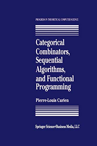 Categorical Combinators, Sequential Algorithms, and Functional Programming (Progress in Theoretical Computer Science)