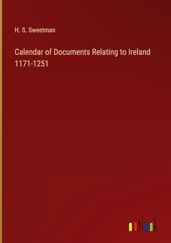 Calendar of Documents Relating to Ireland 1171-1251