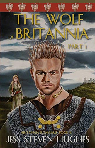 The Wolf of Britannia Part 1 (Britanna Romanus, Band 2)