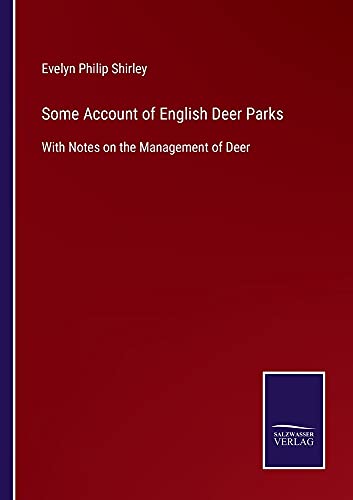 Some Account of English Deer Parks: With Notes on the Management of Deer