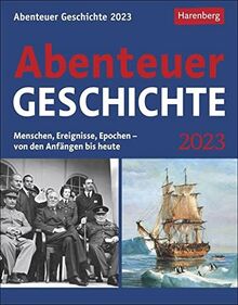 Abenteuer Geschichte Tagesabreißkalender 2023: Menschen, Ereignisse, Epochen - von den Anfängen bis heute