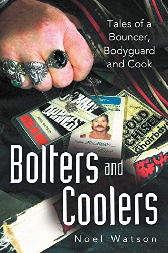 Bolters and Coolers: Tales of A Bouncer, Bodyguard and Cook