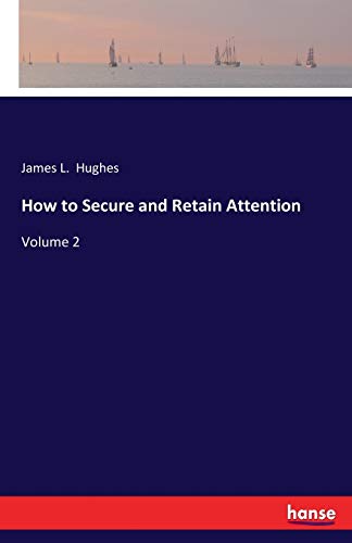 How to Secure and Retain Attention: Volume 2