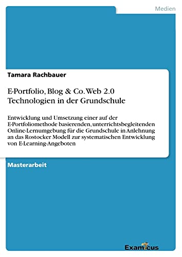 E-Portfolio, Blog & Co. Web 2.0 Technologien in der Grundschule: Entwicklung und Umsetzung einer auf der E-Portfoliomethode basierenden, ... Entwicklung von E-Learning-Angeboten