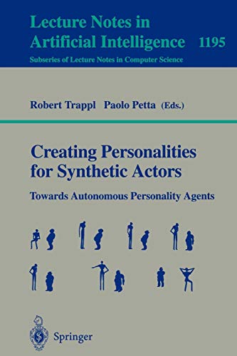 Creating Personalities for Synthetic Actors: Towards Autonomous Personality Agents (Lecture Notes in Computer Science, 1195, Band 1195)