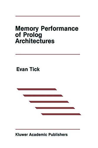 Memory Performance of Prolog Architectures (The Springer International Series in Engineering and Computer Science, 40, Band 40)