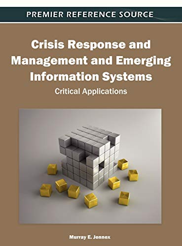 Crisis Response and Management and Emerging Information Systems: Critical Applications (Premier Reference Source)