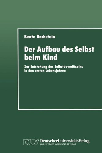 Der Aufbau des Selbst beim Kind: Zur Entstehung des Selbstbewußtseins in den ersten Lebensjahren