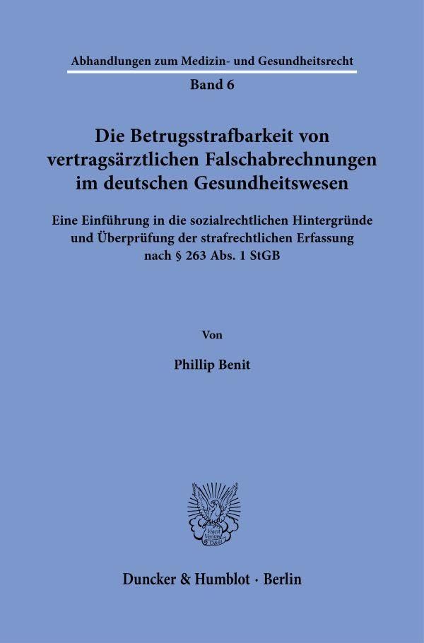 Die Betrugsstrafbarkeit von vertragsärztlichen Falschabrechnungen im deutschen Gesundheitswesen: Eine Einführung in die sozialrechtlichen Hintergründe ... zum Medizin- und Gesundheitsrecht)