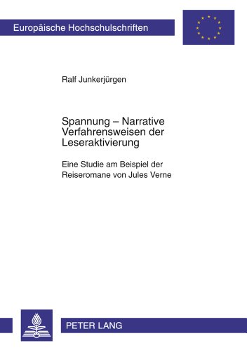 Spannung: Narrative Verfahrensweisen der Leseraktivierung: Eine Studie am Beispiel der Reiseromane von Jules Verne (Europäische Hochschulschriften - Reihe XIII)