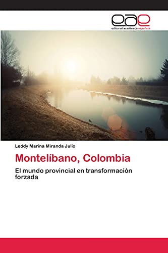 Montelíbano, Colombia: El mundo provincial en transformación forzada