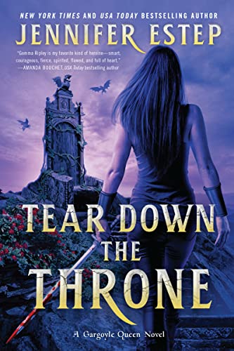 Jennifer Estep Tear Down The Throne, A Novel (A Gargoyle Queen Novel, 2, Band 2)