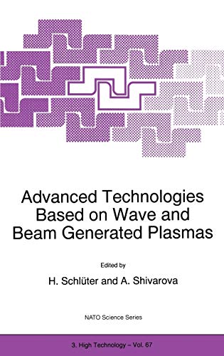 Advanced Technologies Based on Wave and Beam Generated Plasmas (Nato Science Partnership Subseries: 3, 67, Band 67)