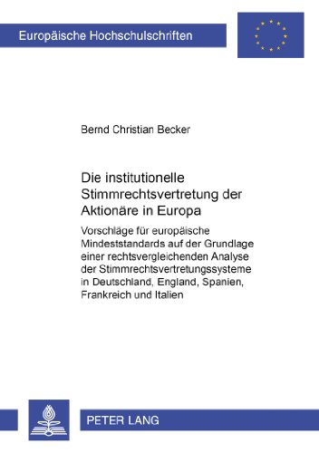 Die institutionelle Stimmrechtsvertretung der Aktionäre in Europa: Vorschläge für europäische Mindeststandards auf der Grundlage einer ... England, Spanien, Frankreich und Italien