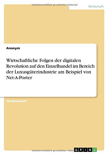 Wirtschaftliche Folgen der digitalen Revolution auf den Einzelhandel im Bereich der Luxusgüterindustrie am Beispiel von Net-A-Porter