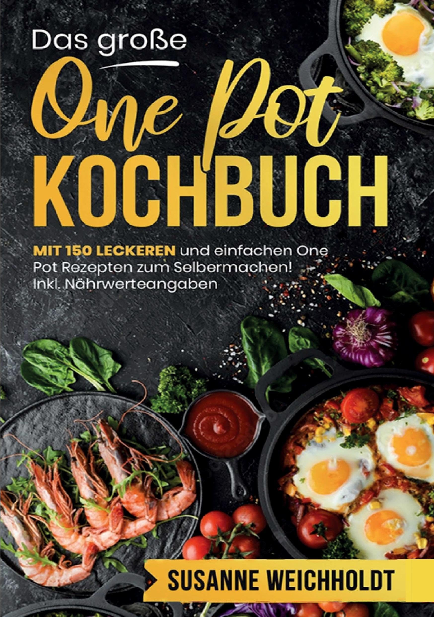 Das große One Pot Kochbuch – 150 schnelle und einfache Rezepte für jeden Tag: Mit Nährwertangaben, Zubereitungszeiten und praktischen Tipps für entspanntes Kochen aus nur einem Topf.