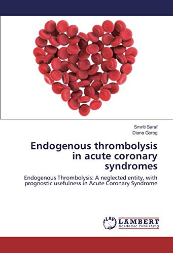 Endogenous thrombolysis in acute coronary syndromes: Endogenous Thrombolysis: A neglected entity, with prognostic usefulness in Acute Coronary Syndrome