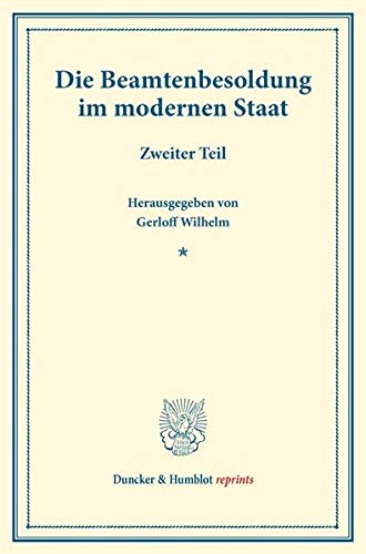 Die Beamtenbesoldung im modernen Staat.: Zweiter Teil. (Schriften des Vereins für Sozialpolitik 184-2). (Duncker & Humblot reprints)