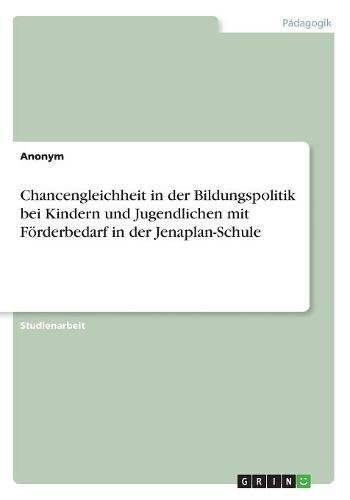Chancengleichheit in der Bildungspolitik bei Kindern und Jugendlichen mit Förderbedarf in der Jenaplan-Schule