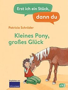 Erst ich ein Stück, dann du - Kleines Pony, großes Glück: Für das gemeinsame Lesenlernen ab der 1. Klasse (Erst ich ein Stück... Das Original, Band 2)